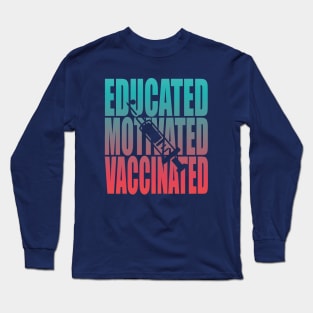 Educated Motivated Vaccinated Long Sleeve T-Shirt
